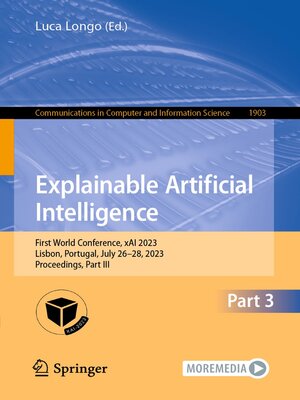 cover image of Explainable Artificial Intelligence: First World Conference, xAI 2023, Lisbon, Portugal, July 26–28, 2023, Proceedings, Part III